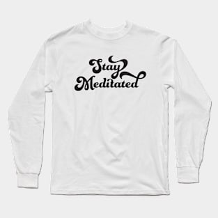 Stay Meditated Long Sleeve T-Shirt